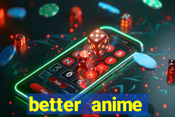 better anime download apk