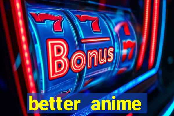 better anime download apk