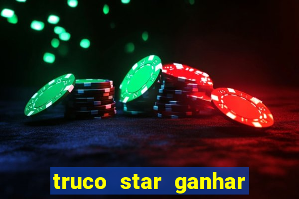 truco star ganhar dinheiro de verdade