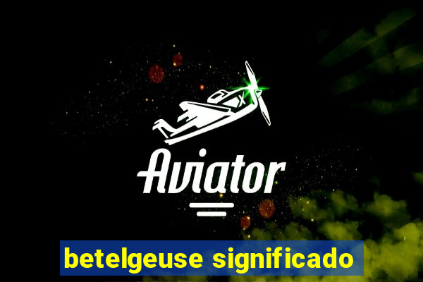 betelgeuse significado