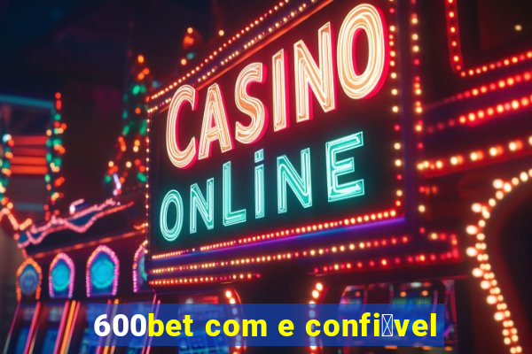 600bet com e confi谩vel