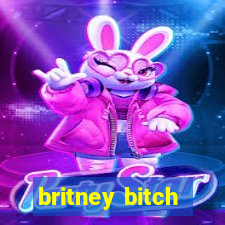 britney bitch