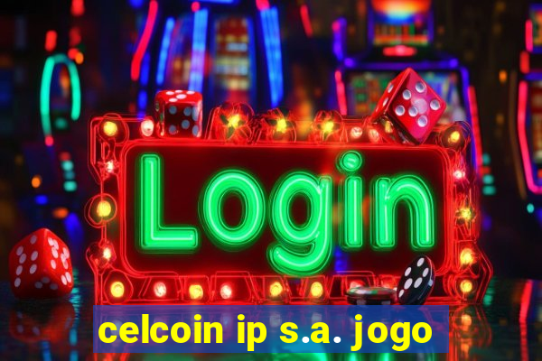 celcoin ip s.a. jogo