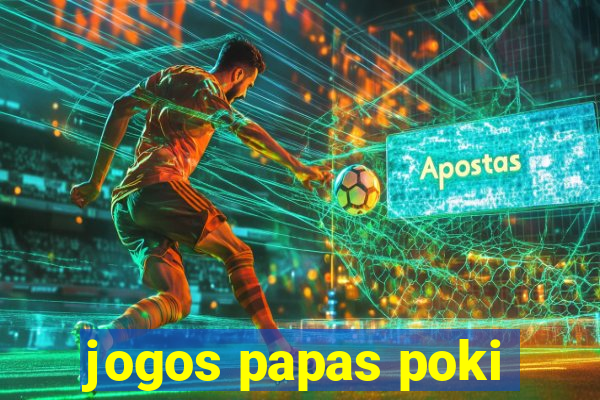 jogos papas poki