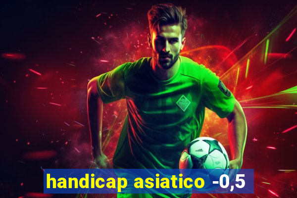 handicap asiatico -0,5