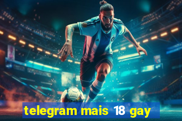 telegram mais 18 gay