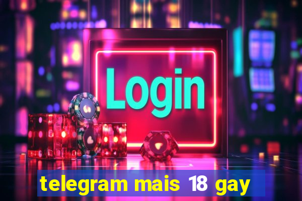 telegram mais 18 gay