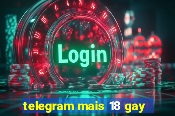 telegram mais 18 gay