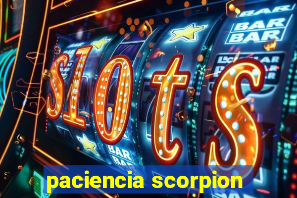 paciencia scorpion