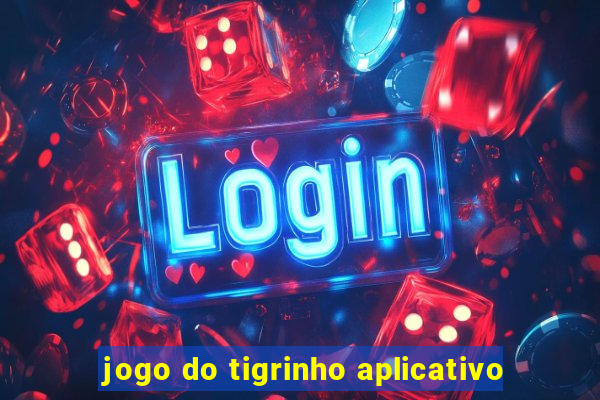jogo do tigrinho aplicativo