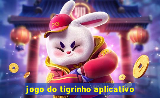 jogo do tigrinho aplicativo