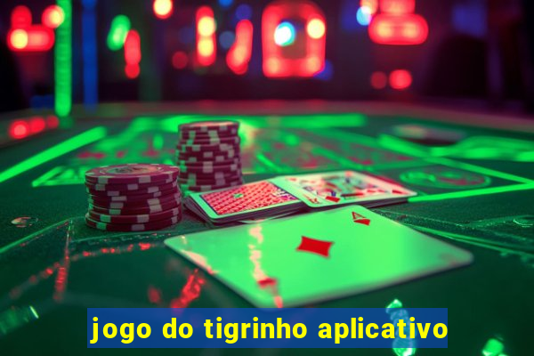 jogo do tigrinho aplicativo