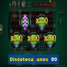 Discoteca anos 80 internacional sua musica