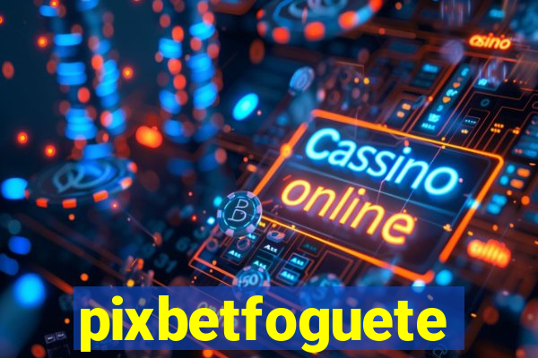 pixbetfoguete