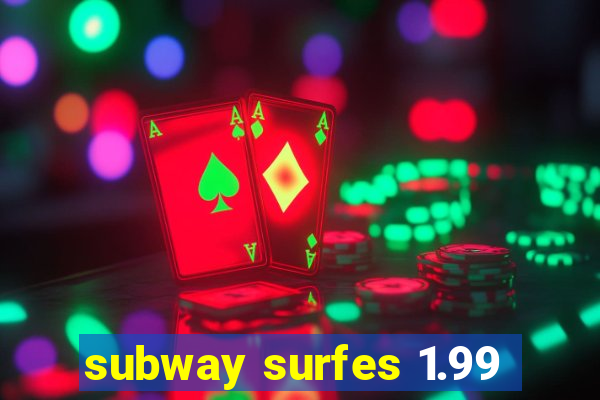 subway surfes 1.99