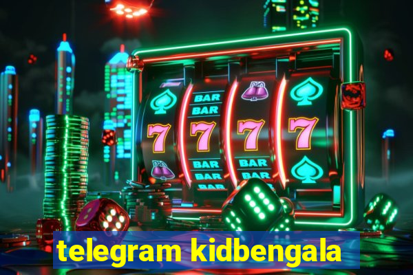 telegram kidbengala