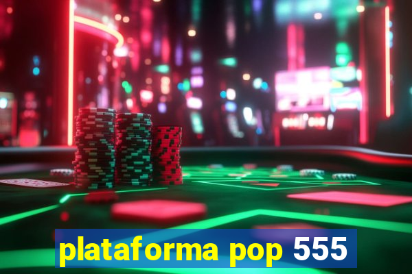 plataforma pop 555