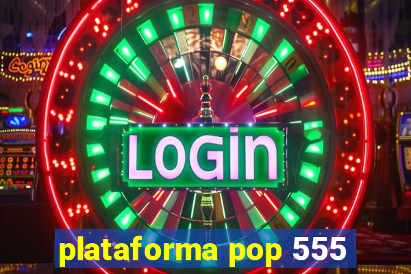 plataforma pop 555