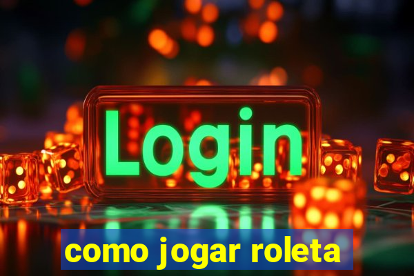 como jogar roleta