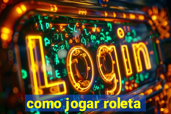 como jogar roleta