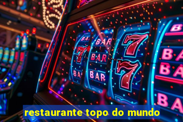 restaurante topo do mundo