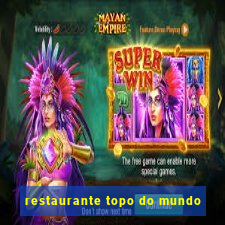 restaurante topo do mundo