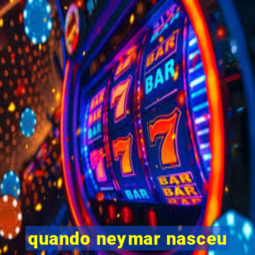 quando neymar nasceu