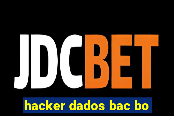 hacker dados bac bo