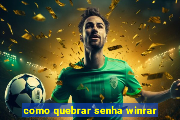 como quebrar senha winrar