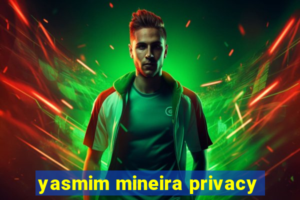 yasmim mineira privacy