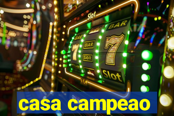 casa campeao
