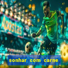 sonhar com carne assada jogo do bicho