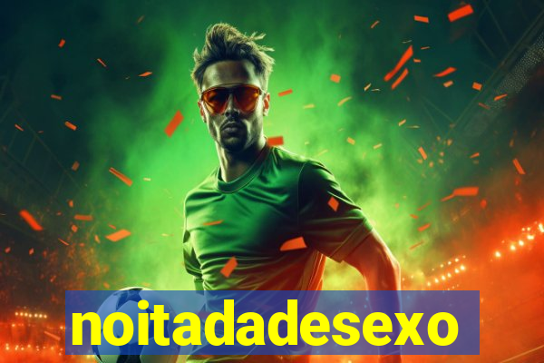 noitadadesexo