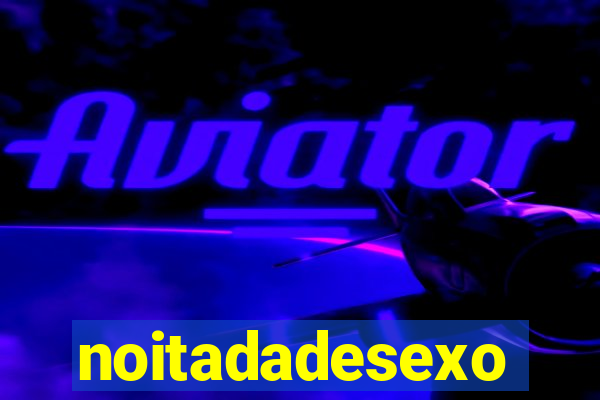 noitadadesexo