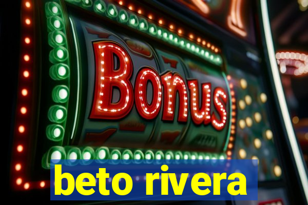 beto rivera