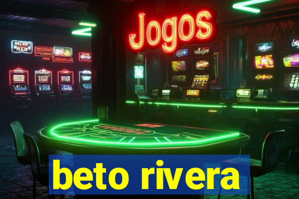 beto rivera