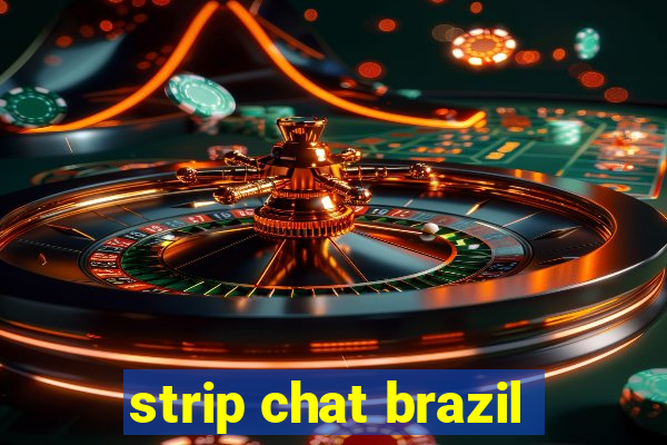 strip chat brazil