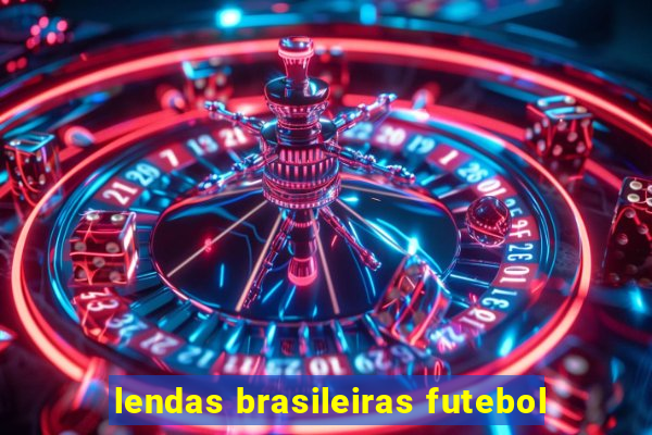 lendas brasileiras futebol