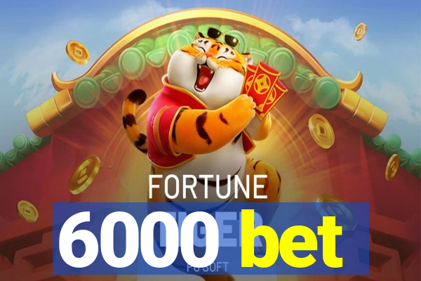 6000 bet