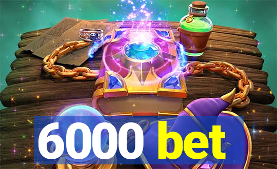 6000 bet