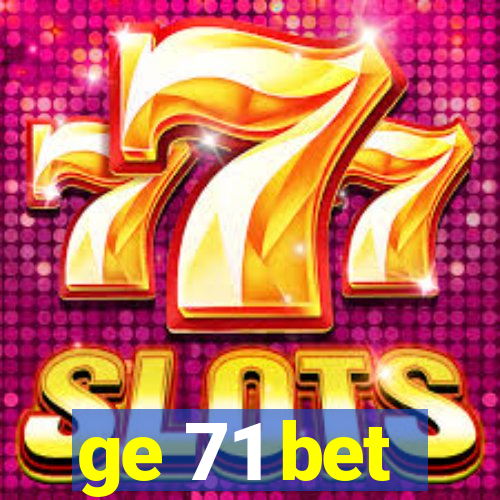 ge 71 bet