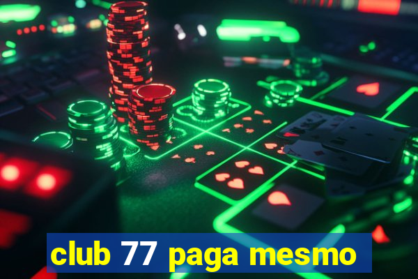 club 77 paga mesmo