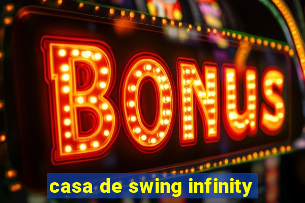 casa de swing infinity