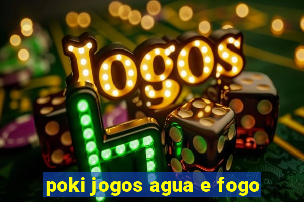 poki jogos agua e fogo