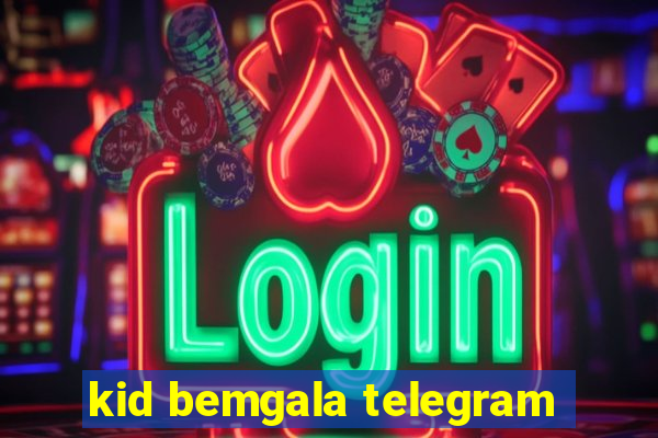 kid bemgala telegram