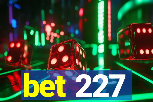 bet 227