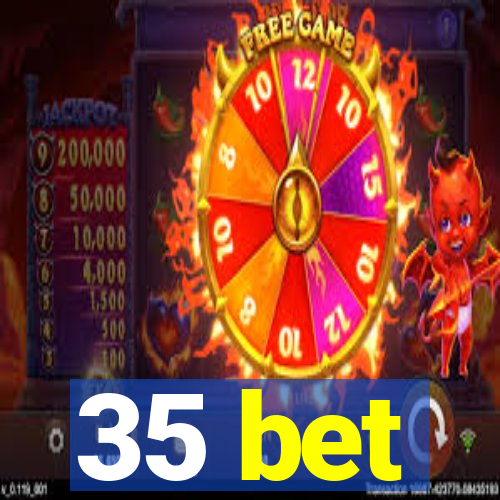 35 bet