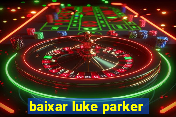 baixar luke parker