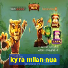 kyra milan nua