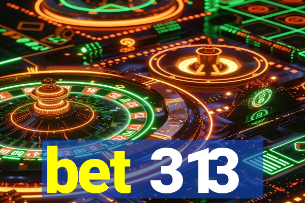 bet 313